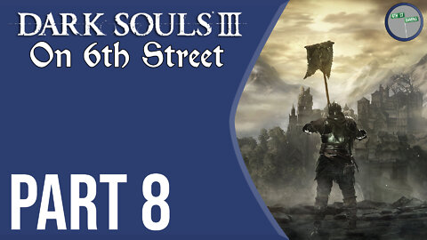 Dark Souls III on 6th Street Part 8