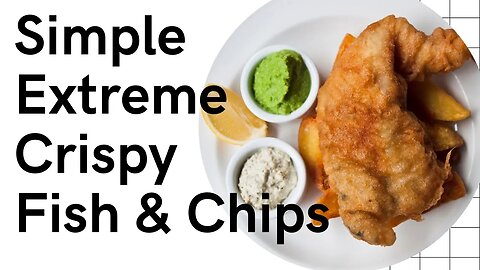 Simple Crispy Fish And Chips With Mushy Peas