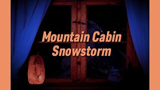 Winter Ambiance / Mountain Cabin Snowstorm