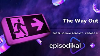 The Way Out - The Episodikal Podcast - episode 21