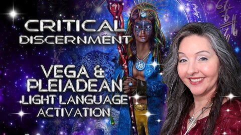 Critical Discernment Tips Vega and Pleiadian Light Language Activation By Lightstar