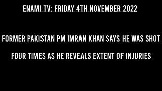 Former Pakistan PM Imran Khan says he was shot four times as he reveals extent of injuries.