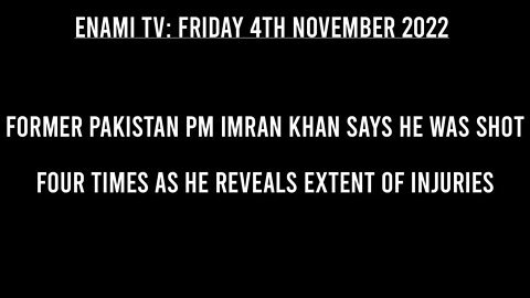 Former Pakistan PM Imran Khan says he was shot four times as he reveals extent of injuries.