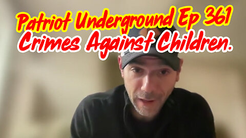 Patriot Underground Ep 361 - Crimes Against Children.