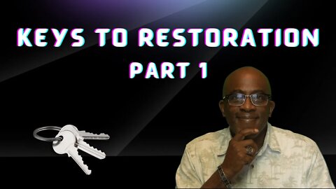 Biblical Keys to Restoration. Understanding the awakening.