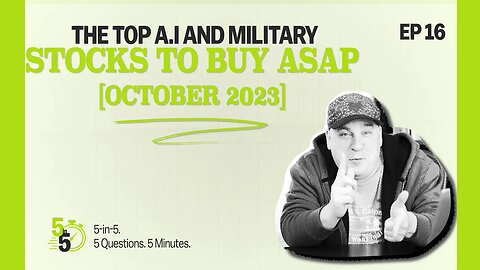 The Top A.I. and Military Stocks to Buy ASAP [October 2023] | 5-in-5 Ep. 16