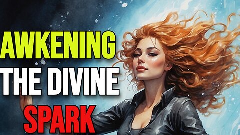 AWKENING THE DIVINE SPARK