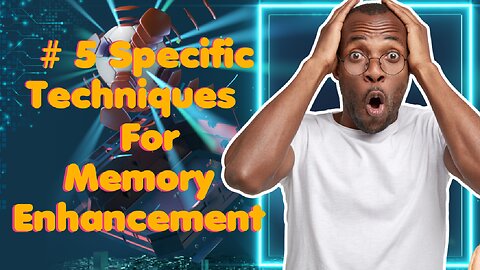 Specific_5_techniques_for_Memory_Enhancement_like_Modern_Memory_Systems