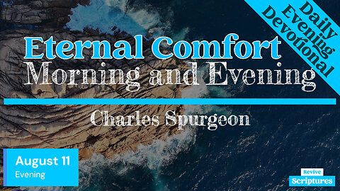 August 11 Evening Devotional | Eternal Comfort | Morning and Evening by Spurgeon