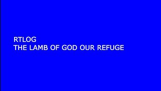 THE LAMB OF GOD OUR REFUGE