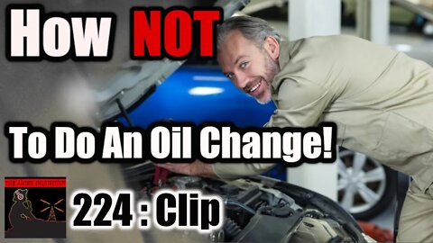 How NOT to do an oil change!