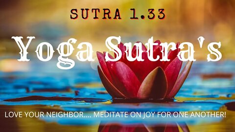 YOGA SUTRA 1.33 | Meditate on joy for one another!