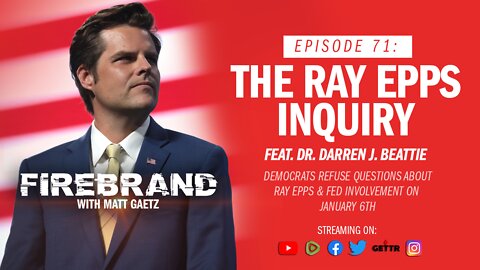 Episode 71 LIVE: The Ray Epps Inquiry (feat. Dr. Darren J. Beattie)– Firebrand with Matt Gaetz