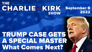 TRUMP CASE GETS A SPECIAL MASTER — What Comes Next? | The Charlie Kirk Show LIVE on RAV 09.06.22