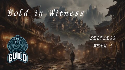 Bold in Witness | Week 1 | Selfless