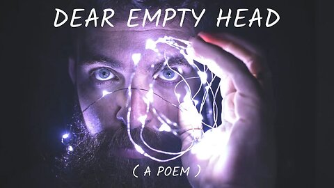 dear empty head (a poem)