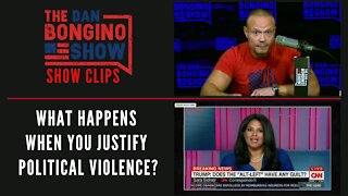 What Happens When You Justify Political Violence? - Dan Bongino Show Clips
