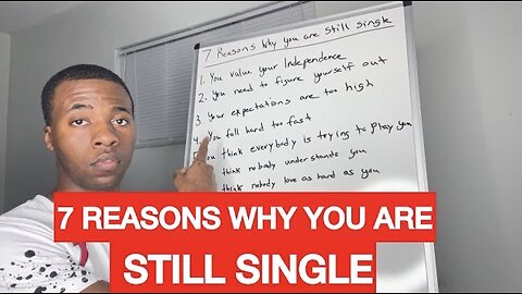 7 REASONS WHY YOU ARE STILL SINGLE