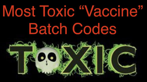 Vaccine Batch Codes Label “Most Toxic Batches” WOW! Criminality Confirmed!