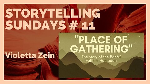 Storytelling Sundays # 11: “Place of Gathering”: The story of the Baha’i Faith in Hamadan
