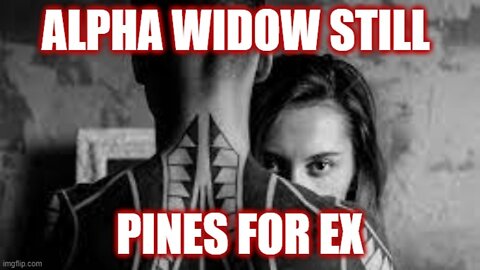 Helios Blog 197 | Alpha Widow Still Pines for Her Ex