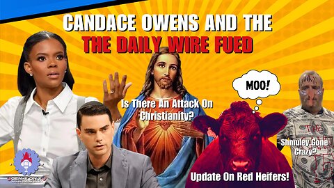 Candace Owens, Daily Wire & MSM / Christianity Under Attack/ Update on Red Heifers