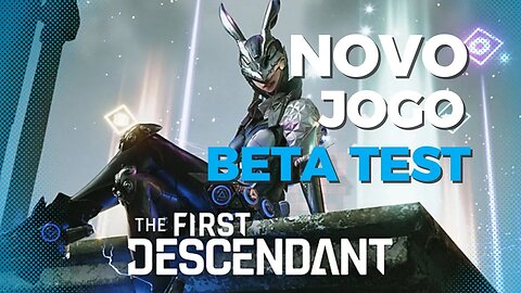 THE FIRST DESCENDANT #1 TESTANDO O BETA