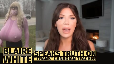 Blaire White reacts to Canadian Trans Teacher Controversy