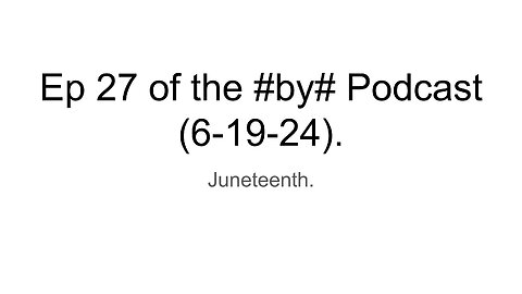Ep 27 of the #by# Podcast (6-19-24).