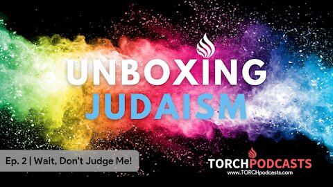 Unboxing Judaism - Ep. 2 | Wait, Don't Judge Me!