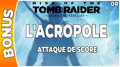 Rise of the Tomb Raider - Attaque de score en OR - L'ACROPOLE [FR PS4]