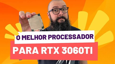 Qual Melhor Processador para a RTX 3060 TI ?