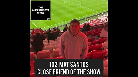 102. Mat Santos, Close Friend of the Show