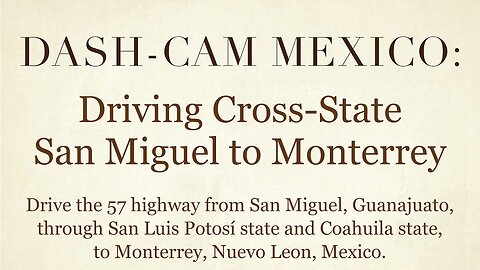 Dash-Cam Driving in Mexico » 57 from San Miguel, Guanajuato to Monterrey, Nuevo Leon, Mexico
