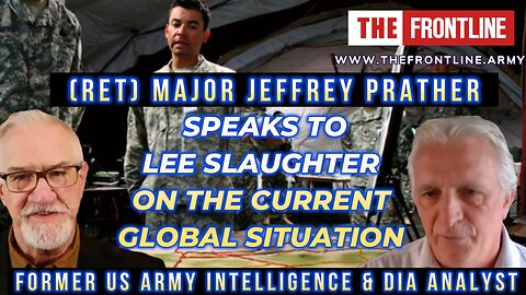 ( RET) MAJOR JEFFREY PRATHER SPEAKS TO LEE SLAUGHTER ON THE GLOBAL SITUATION