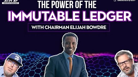 The Power of the Immutable Ledger with Chairman Elijah Bowdre
