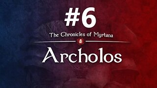 Archolos First Play Through ep. 6