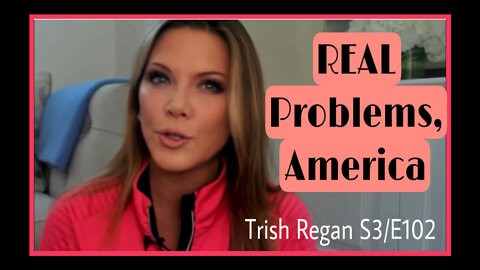 We Have REAL Problems, America - Trish Regan Show S3/E102