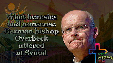 BCP: What heresies and nonsense German bishop Overbeck uttered at Synod