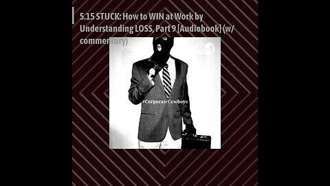 CoCo Pod - 5.15 STUCK: How to WIN at Work by Understanding LOSS, Part 9 [Audiobook] (w/ commentary)