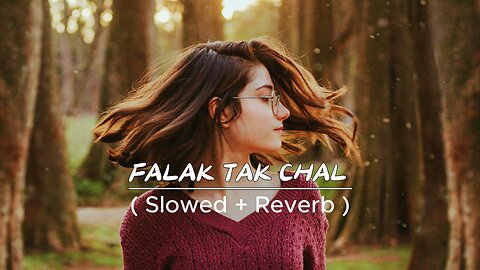 falak tak chal sath mere slowed reverb