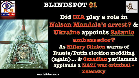 Blindspot 81 Did CIA play a role in Nelson Mandela’s arrest? & Ukraine appoints Satanic ambassador?