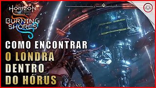 Horizon DLC Burning Shores, Como encontrar o Londra dentro do Hórus | super dica PT-BR