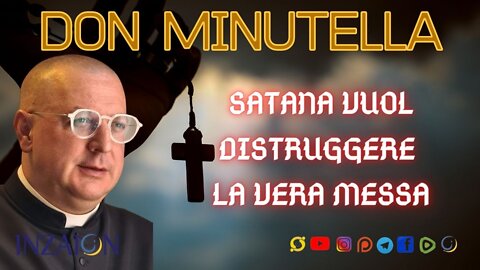 SATANA VUOL DISTRUGGERE LA VERA MESSA - Don Minutella