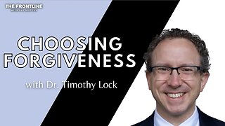 Choosing Forgiveness with Dr. Timothy Lock | THE FRONTLINE with Joe & Joe