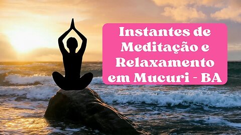 Instantes de Relaxamento e Meditação em Mucuri (BA)