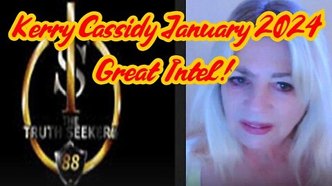 New Kerry Cassidy January 2024 Great Intel with the Truth Seekers 1/6/24..