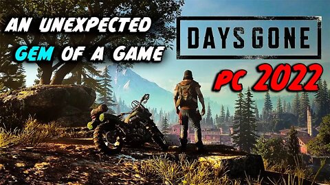 DAYS GONE PC 2022_AN UNEXPECTED GEM OF A GAME