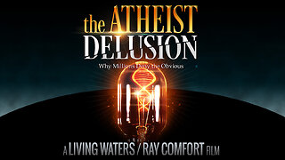 "The Atheist Delusion" (Movie) - Why Millions Deny the Obvious