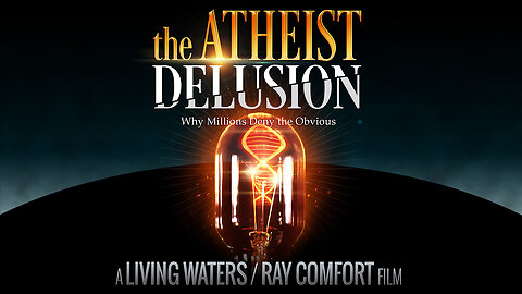 "The Atheist Delusion" (Movie) - Why Millions Deny the Obvious